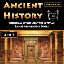 Ancient History: Historical Details about the Egyptian Empire and the Greek Empire (2 in 1) Audiobook