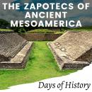 The Zapotecs of Ancient Mesoamerica: The Ancient civilization of the Zapotecs - the pre-columbian pe Audiobook