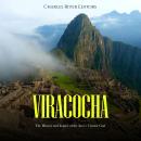 Viracocha: The History and Legacy of the Inca’s Creator God Audiobook