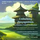 Unlocking Precognition, 5 Minutes Guided Meditation: Tap into Your Intuitive Powers and Unveil the Future in a Transformative 5-Minute Journey Audiobook