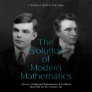 The Evolution of Modern Mathematics: The Lives of Influential Mathematicians Who Helped Bring Math i Audiobook