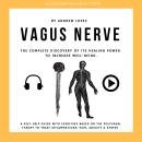 Vagus Nerve - The Complete Discovery Of It's Healing Power To Increase Well-Being: A Self-Help Guide Audiobook