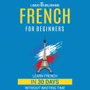 French for Beginners: Learn French in 30 Days Without Wasting Time Audiobook