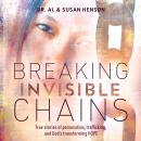 Breaking Invisible Chains: True stories of persecution, trafficking, and God’s transforming HOPE Audiobook