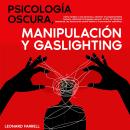 [Spanish] - Psicología Oscura, Manipulación Y Gaslighting: Cómo analizar a las personas y dominar el Audiobook