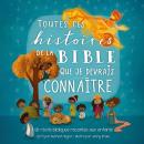 Toutes ces histoires de la Bible que je devrais connaître: 121 histoires bibliques racontées aux enf Audiobook