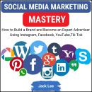 Social Media Marketing Mastery: How to Build a Brand and Become an Expert Advertisers Using Instagra Audiobook