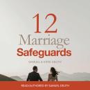 12 Marriage Safeguards: Twelve Safeguards that will Build a Healthy, Passionate, and Lasting Marriag Audiobook