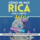 [Spanish] - CÓMO ME HICE RICA CON EL CRIPTOARTE: Y cómo cualquier artista puede ganar dinero con NFT Audiobook