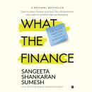 What the Finance: Easy-to-learn finance practices for entrepreneurs who want to achieve high perform Audiobook