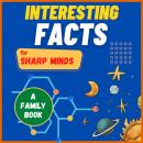 Interesting Facts For Sharp Minds: Mind-Blowing Facts About Animals, Universe, Science, Music & Many Audiobook