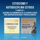 [Spanish] - Estoicismo Y Autodisciplina Estoica: 2 Libros En 1: Descubre Los Fundamentos De La Filos Audiobook