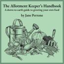 The Allotment Keeper's Handbook: A down-to-earth guide to growing your own food Audiobook