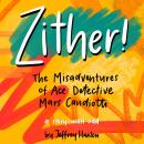 Zither!: The Comic Misadventures of Ace Detective Mars Candiotti Audiobook