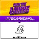 ShowTime Lakers: The Rise Of The Los Angeles Lakers And The Making Of A Basketball Dynasty Audiobook