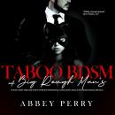 Taboo BDSM at Big Rough Man’s House: First Time Sex Story: Woman’s Innocence, Older Alpha Male & You Audiobook