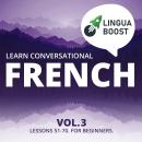 Learn Conversational French Vol. 3: Lessons 51-70. For beginners. Audiobook