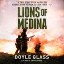 Lions of Medina: The True Story of the Marines of Charlie 1/1 in Vietnam, 11-12 October 1967 Audiobook