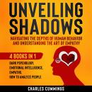 Unveiling Shadows - Navigating the Depths of Human Behavior: 4 Books in 1: Dark Psychology, Emotiona Audiobook