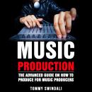 Music Production The Advanced Guide on How to Produce for Music Producers Audiobook