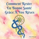 [French] - Comment Rester En Bonne Santé Grâce À Vos Rêves Audiobook