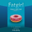 Fatgirl: Finale, Part One Audiobook