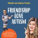 Friendship Love Autism: Communication Challenges and the Autism Diagnosis that Gave Us a New Life To Audiobook