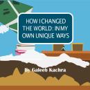 How I Changed The World: In My Own Unique Ways