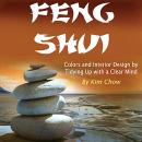 Feng Shui: Colors and Interior Design by Tidying Up with a Clear Mind Audiobook