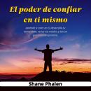 [Spanish] - El poder de confiar en ti mismo. Aprende a creer en ti, desarrolla tu autoestima, vence tus miedos y ten un pensamiento positivo. Audiobook
