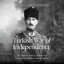 The Turkish War of Independence: The History of the Conflicts that Created the Modern State of Turke Audiobook