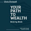 Your Path to Wealth: Brick by Brick Audiobook