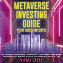 Metaverse Investing Guide for Beginners: Top 5 Unique Strategies to Create Wealth in Metaverse. Why  Audiobook