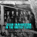 Asian Immigration in the United States: The History and Legacy of Asian Immigrants in the United Sta Audiobook