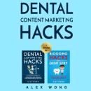 Dental Content Marketing Hacks: 2 Books In 1: Includes Dental Copywriting Hacks & Blogging Hacks for Audiobook