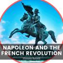Napoleon and the French Revolution: Exploring the Impact of the French Revolution on Western Europe Audiobook