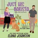 Just His Barista: A Sweet Romantic Comedy Audiobook
