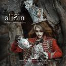 AliSin (Featuring Music from the Live Performance): Not The Wonderland You Know. At Least Not Yet. Audiobook
