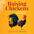 Raising Chickens: A Step-by-Step Guide for Beginners Audiobook