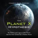 The Planet X Hypothesis: The History and Legacy of the Theory that the Solar System has a Hidden Pla Audiobook