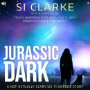 Jurassic Dark: A not-actually-scary sci-fi horror story Audiobook