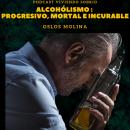 [Spanish] - Alcoholismo : Progresivo, Moral e Incurable: Podcast Alcohólicos Anónimos Audiobook