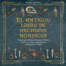 [Spanish] - El antiguo libro de hechizos nórdicos: Su guía para el Futhark Antiguo, el folclore nórd Audiobook