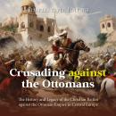 Crusading against the Ottomans: The History and Legacy of the Christian Battles against the Ottoman  Audiobook