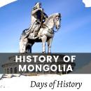 History of Mongolia: A Comprehensive Overview of Mongolian History Genghis Khan & Kublai Khan and th Audiobook