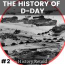 The History of D-Day: The Greatest Air, Land and Sea Operation of World War II Audiobook