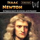 Isaac Newton: His Theories on Gravity, His Inventions, and His Philosophy Audiobook