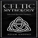 Celtic Mythology: Tales From the Celtic Pantheon Audiobook