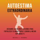 [Spanish] - Autoestima Extraordinaria: Descubre Las Mejores Lecciones Para Fortalecer Tu Amor Propio Audiobook