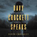 Davy Crockett Speaks: A Narrative of the Life of David Crockett Audiobook
